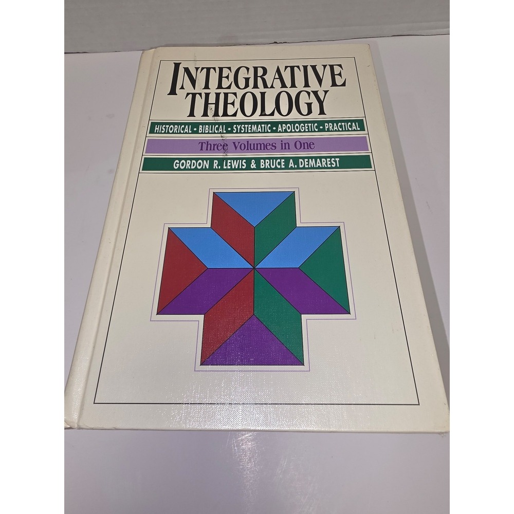 Integrative Theology: Historical, Biblical, Systematic, Apologetic, Practical